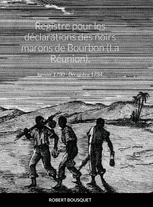Registre pour les déclarations des noirs marons de Bourbon (La Réunion).