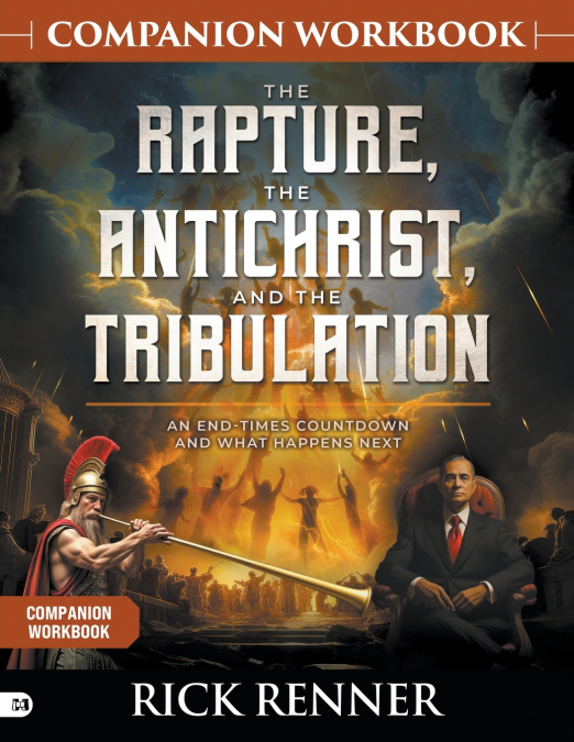 The Rapture, the Antichrist, and the Tribulation Companion Workbook