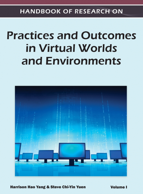 Handbook of Research on Practices and Outcomes in Virtual Worlds and Environments (Volume 1)