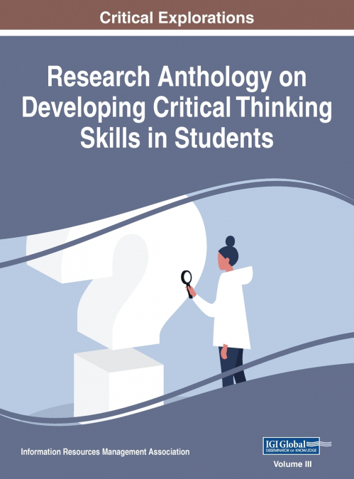 Research Anthology on Developing Critical Thinking Skills in Students, VOL 3