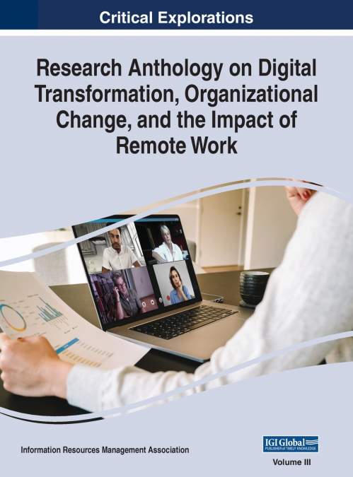 Research Anthology on Digital Transformation, Organizational Change, and the Impact of Remote Work, VOL 3