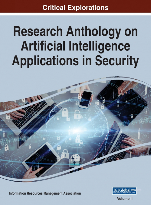 Research Anthology on Artificial Intelligence Applications in Security, VOL 2