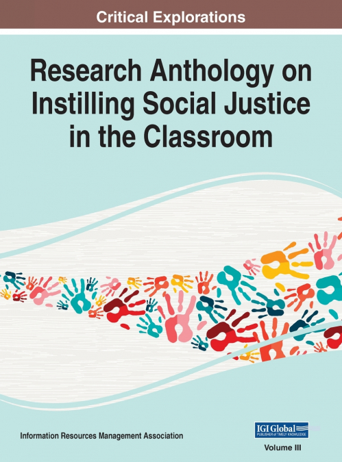 Research Anthology on Instilling Social Justice in the Classroom, VOL 3