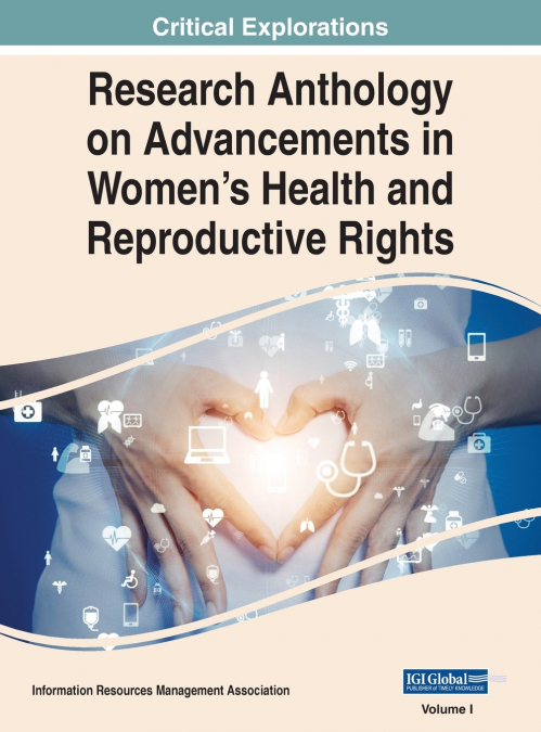 Research Anthology on Advancements in Women’s Health and Reproductive Rights, VOL 1