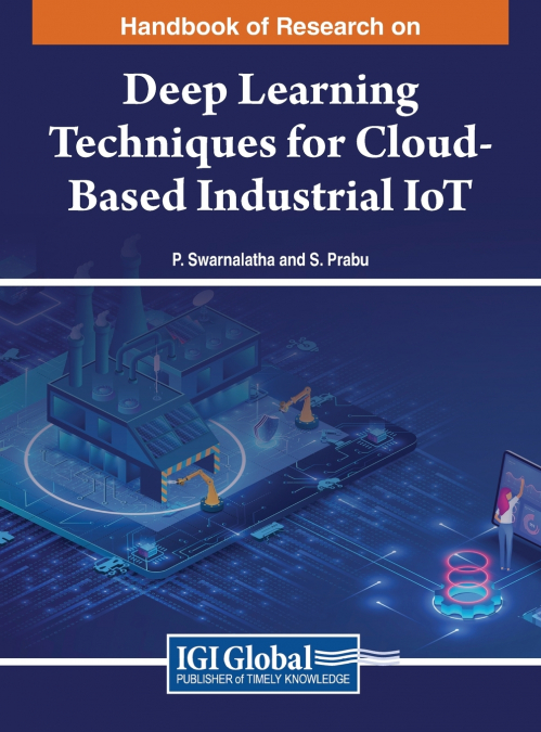 Handbook of Research on Deep Learning Techniques for Cloud-Based Industrial IoT