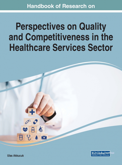 Handbook of Research on Quality and Competitiveness in the Healthcare Services Sector