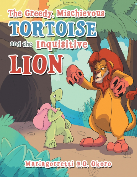The Greedy, Mischievous Tortoise and the  Inquisitive Lion