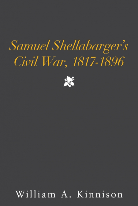 Samuel Shellabarger’s Civil War, 1817-1896