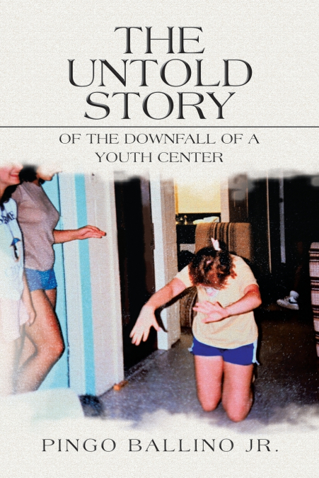 The Untold Story of   the Downfall of  A Youth Center