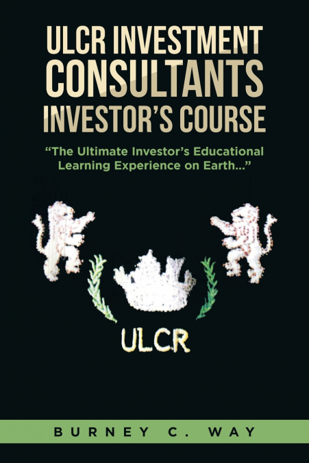 ULCR Investment Consultants Investor’s Course 'The Ultimate Investor’s Educational Learning Experience on Earth...'