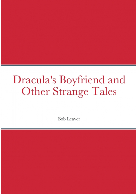 Dracula’s Boyfriend and Other Strange Tales
