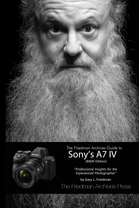 The Friedman Archives Guide to Sony’s A7 IV (B&W Edition)