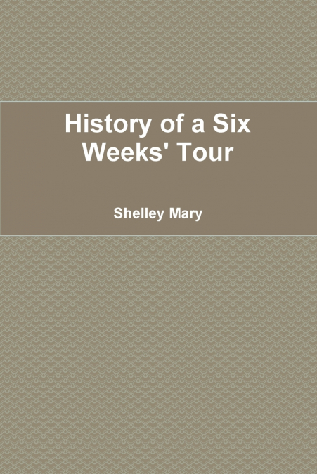 History of a Six Weeks’ Tour