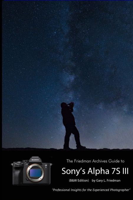 The Friedman Archives Guide to Sony’s A7S III (B&W Edition)