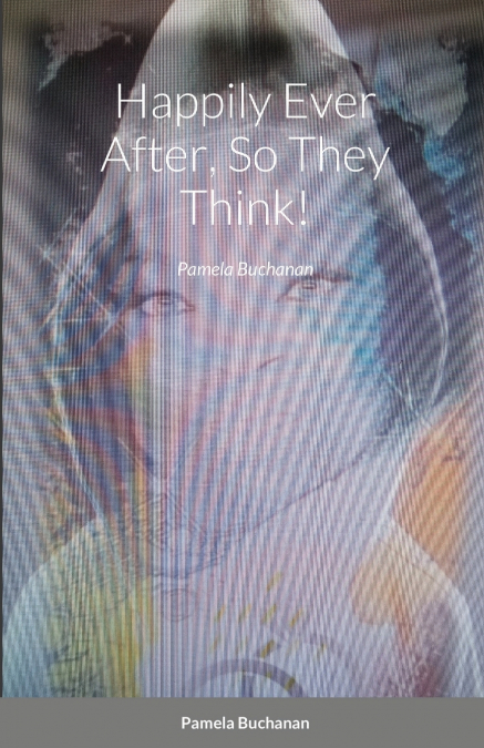 Happily Ever After, So They Think!