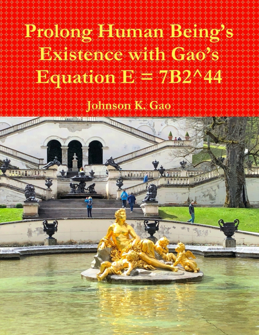 Prolong Human Being’s Existence with Gao’s Equation E = 7B2^44
