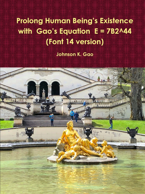 Prolong Human Being’s Existence with  Gao’s Equation  E = 7B2^44 (Font 14 version)