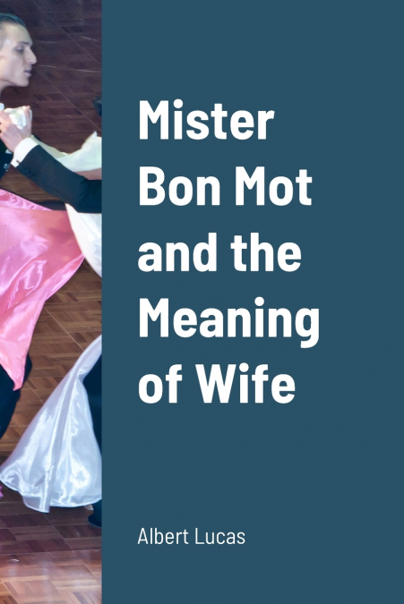 Mister Bon Mot and the Meaning of Wife