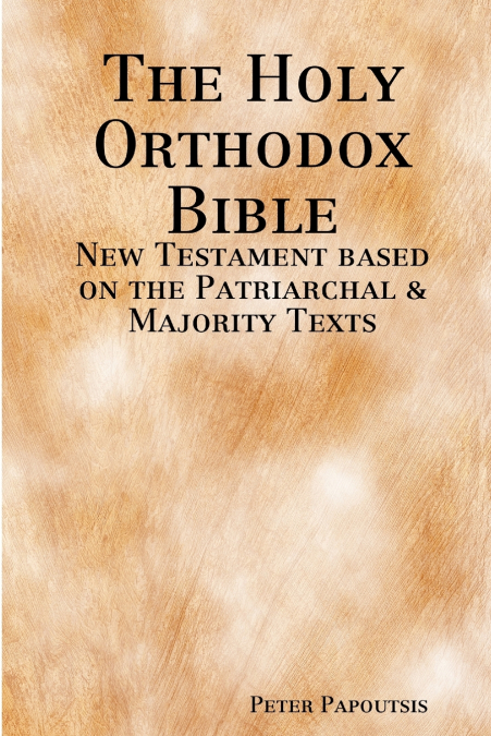 The Holy Orthodox Bible - New Testament based on the Patriarchal & Majority Texts