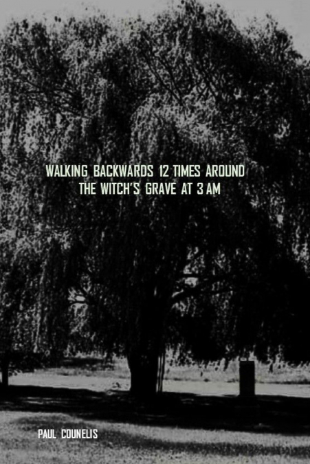 Walking Backwards 12 Times Around the Witch’s Grave at 3 AM