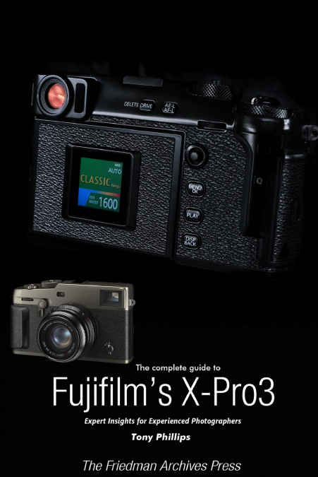 The Complete Guide to Fujiflm’s X-Pro3 (B&W Edition)