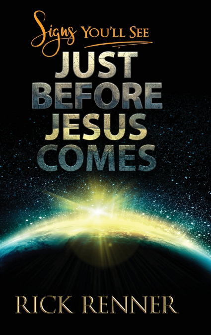 Signs You’ll See Just Before Jesus Comes