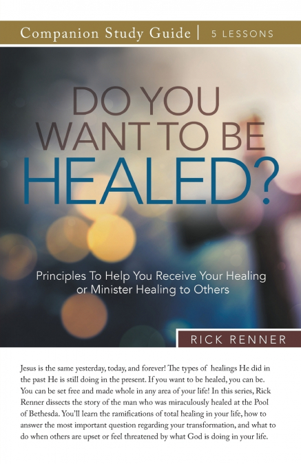Do You Want To Be Healed? Study Guide