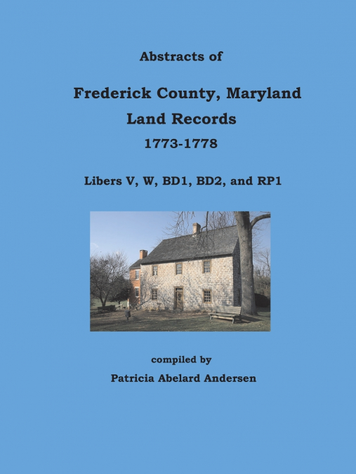 Abstracts of Frederick County, Maryland Land Records, 1773-1778