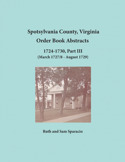 Spotsylvania County, Virginia Order Book Abstracts, 1724-1730, Part III