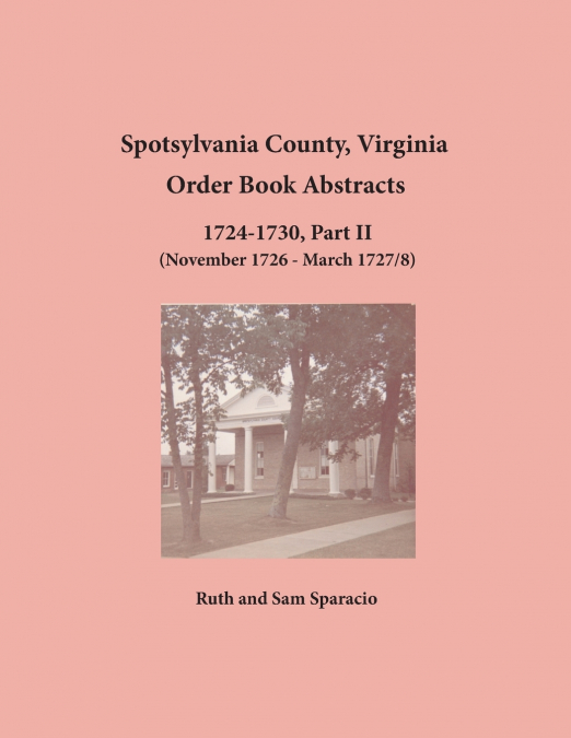 Spotsylvania County, Virginia Order Book Abstracts, 1724-1730, Part II