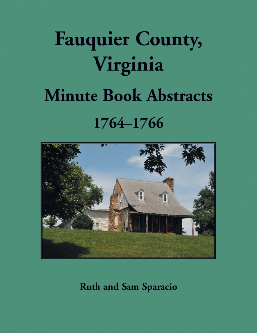 Fauquier County, Virginia Minute Book Abstracts 1764-1766