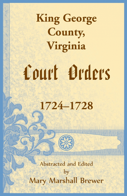 King George County, Virginia Court Orders, 1724-1728