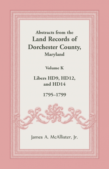 Abstracts from the Land Records of Dorchester County, Maryland, Volume K