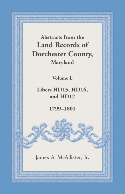 Abstracts from the Land Records of Dorchester County, Maryland, Volume L