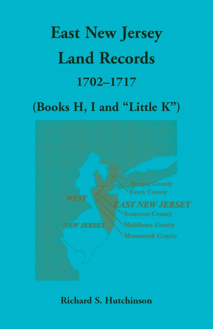 East New Jersey Land Records, 1702-1717 (Books H, I and 'Little K')