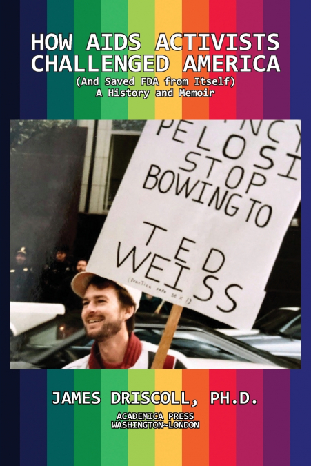 How AIDS activists challenged America and saved FDA from itself
