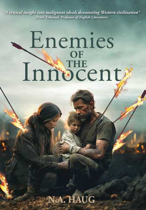 ENEMIES OF THE INNOCENT Life, Truth, and Meaning in a Dark Age