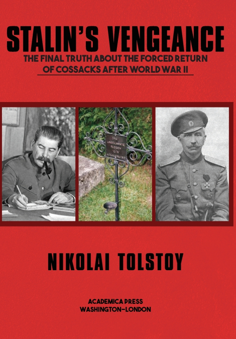 STALIN’S VENGEANCE The Final Truth about the Forced Return of Cossacks after World War II
