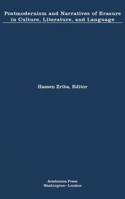 Postmodernism and Narratives of Erasure in Culture, Literature, and Language