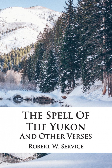 The Spell Of The Yukon And Other Verses