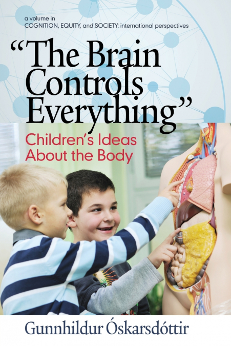 'The Brain Controls Everything' Children’s Ideas About the Body