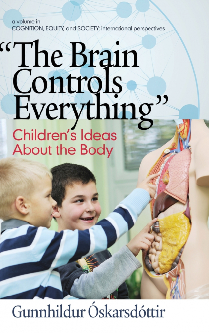 'The Brain Controls Everything' Children’s Ideas About the Body (HC)