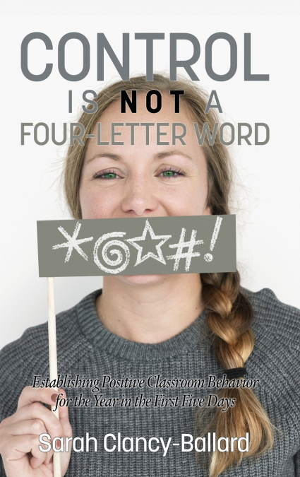 Control is Not a Four‐Letter Word! Establishing Positive Classroom Behavior for the Year in the First Five Days