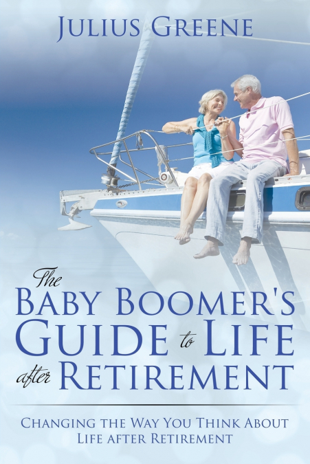 The Baby Boomer’s Guide to Life after Retirement