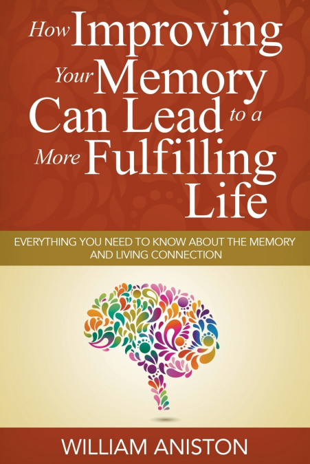 How Improving Your Memory Can Lead to a More Fulfilling Life