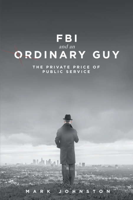 FBI & an Ordinary Guy - The Private Price of Public Service