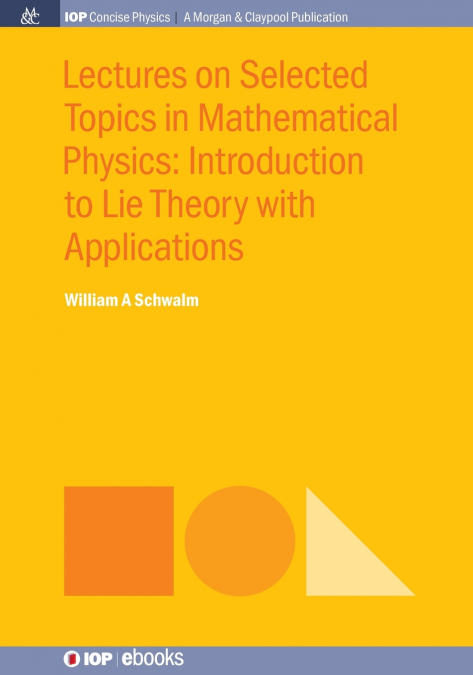 Lectures on Selected Topics in Mathematical Physics