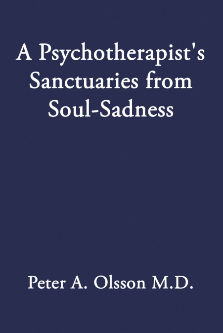 A Psychotherapist’s Sanctuaries from Soul-Sadness