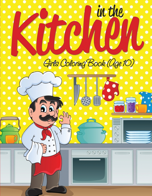In the Kitchen Girls Coloring Book (Age 10)