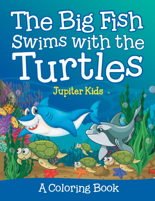 The Big Fish Swims with the Turtles (A Coloring Book)